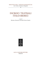 M. Graziani, S. Vuelta García (a cura di), <i> Incroci teatrali italo-iberici</i>, Firenze, Leo S. Olschki Editore, 2018