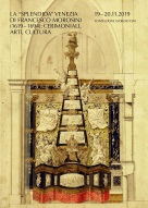 La splendida Venezia di Francesco Morosini (1619-1694): cerimoniali, arti, cultura