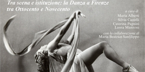 Passi di memoria. Tra scena e istituzione: la danza a Firenze tra Ottocento e Novecento 